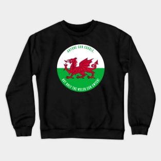 Anyone Can Cuddle, But Only The Welsh Can Cwtch! Crewneck Sweatshirt